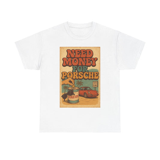 "Need Money For Porsche" - Heavy Cotton Tee