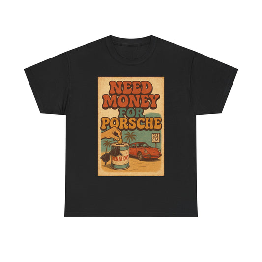 "Need Money For Porsche" - Heavy Cotton Tee